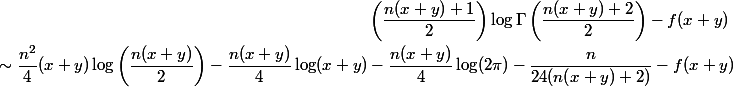  \begin{aligned}\left(\dfrac{n(x + y) + 1}{2}\right)\log\Gamma\left(\dfrac{n(x + y) + 2}{2}\right) - f(x+y) \
 \\ \qquad\sim \dfrac{n^2}{4}(x+y)\log\left(\dfrac{n(x+y)}{2}\right) - \dfrac{n(x+y)}{4}\log(x+y) - \dfrac{n(x+y)}{4}\log(2\pi) - \dfrac{n}{24(n(x+y)+2)} - f(x+y)
 \\ \end{aligned}
